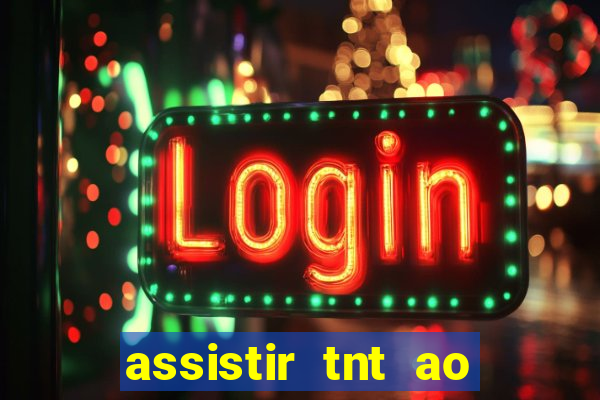 assistir tnt ao vivo gratis online